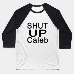 Shut Up Caleb Baseball T-Shirt